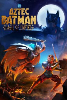  Бэтмен-ацтек: Столкновение империй (2025) Batman Azteca: Choque De Imperios