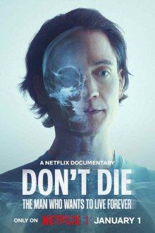  Не умирай: Человек, который хочет жить вечно (2025) Don't Die: The Man Who Wants to Live Forever