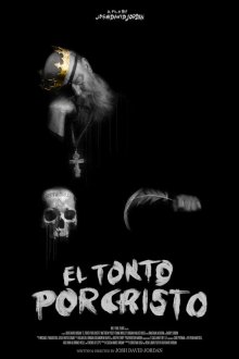 Эль Тонто Пор Кристо (2025) El Tonto Por Cristo / The Fool for Christ