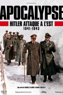 Апокалипсис: Гитлер атакует на востоке (2021) Apocalypse Hitler attaque à l'Est