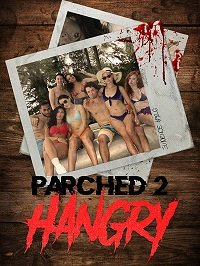 Сушняк 2: Голод (2019) Parched 2: Hangry